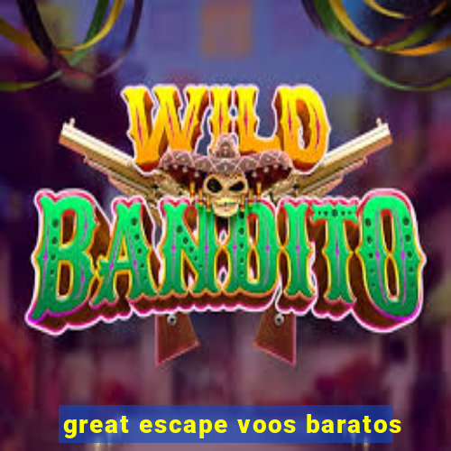 great escape voos baratos